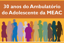 A abertura da Semana do Adolescente, na próxima terça-feira (28), abre as comemorações dos 30 anos do Ambulatório (Foto: Unidade de Comunicação Social da MEAC)
