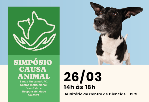 imagem: Cartaz do Simpósio Causa Animal na UFC, com logotipo de cachorro e gato em mãos, foto de um cachorro preto e branco, e informações: 26/03, 14h–18h, Auditório do Centro de Ciências – PICI